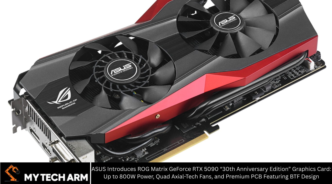 ASUS Introduces ROG Matrix GeForce RTX 5090 “30th Anniversary Edition” Graphics Card: Up to 800W Power, Quad Axial-Tech Fans, and Premium PCB Featuring BTF Design