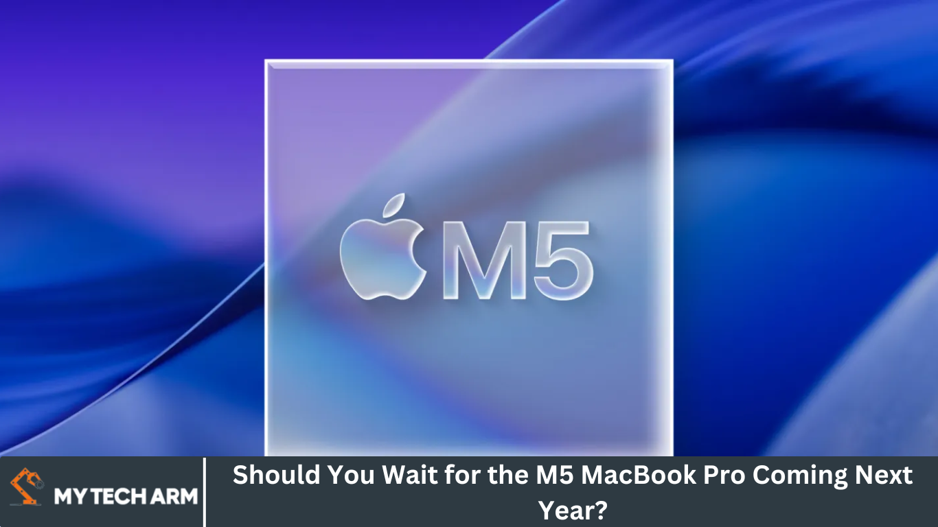 Should You Wait for the M5 MacBook Pro Coming Next Year?